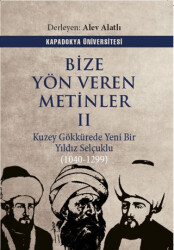 Bize Yön Veren Metinler II – Kuzey Gök Kürede Yeni Bir Yıldız: Selçuklu 1040-1299 - Kapadokya Üniversitesi Yayınları