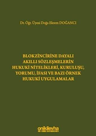 Blokzincirine Dayalı Akıllı Sözleşmelerin Hukuki Nitelikleri, Kuruluşu, Yorumu, İfası ve Bazı Örnek Hukuki Uygulamalar - 1