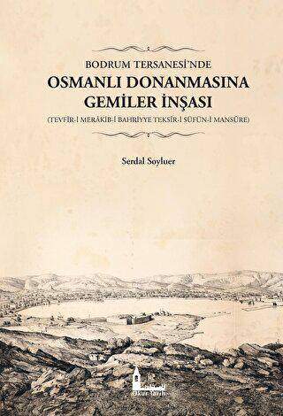 Bodrum Tersanesi’nde Osmanlı Donanmasına Gemiler İnşası - 1
