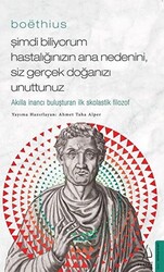 Boethius - Şimdi Biliyorum Hastalığınızın Ana Nedenini, Siz Gerçek Doğanızı Unuttunuz - 1