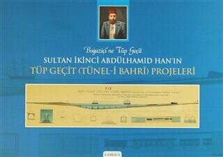 Boğaziçi`ne Tüp Geçit Sultan İkinci Abdülhamid Han’ın Tüp Geçit Tünel- i Bahri Projeleri - 1