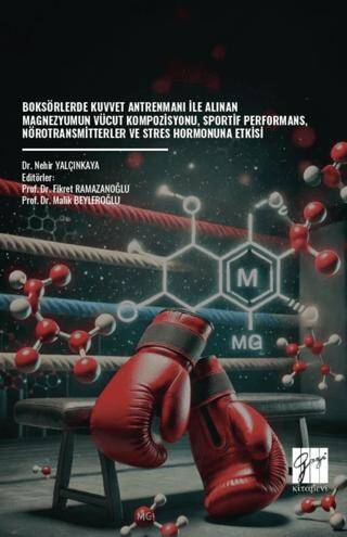 Boksörlerde Kuvvet Antrenmanı İle Alınan Magnezyumun Vücut Kompozisyonu, Sportif Performans, Nörotransmitterler ve Stres Hormonuna Etkisi - 1