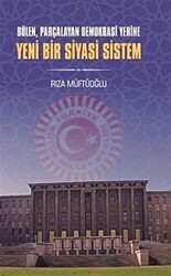 Bölen Parçalayan Demokrasi Yerine Yeni Bir Siyasi Sistem - 1