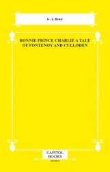 Bonnie Prince Charlie a Tale of Fontenoy and Culloden - Capitol Books