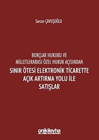 Borçlar Hukuku ve Milletlerarası Özel Hukuk Açısından Sınır Ötesi Elektronik Ticarette Açık Artırma Yolu İle Satışlar - 1