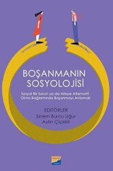 Boşanmanın Sosyolojisi: Sosyal Bir Sorun ya da Aileye Alternatif Olma Bağlamında Boşanmayı Anlamak - 1