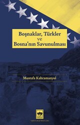 Boşnaklar, Türkler ve Bosna`nın Savunulması - 1