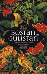 Bostan ve Gülistan - Evrensel Bilgeliğin Kitabı - Sufi Kitap