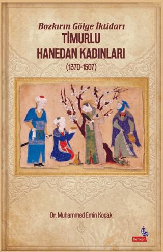 Bozkırın Gölge İktidarı Timurlu Hanedan Kadınları 1370-1507 - 1