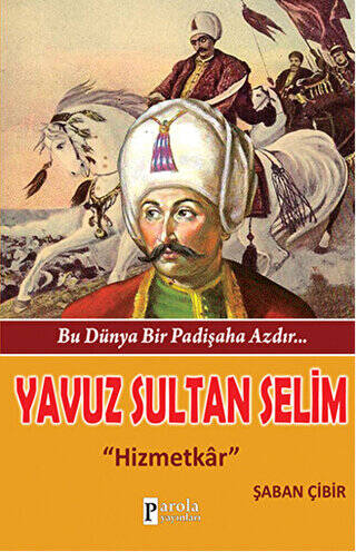 Bu Dünya Bir Padişaha Azdır : Yavuz Sultan Selim - 1