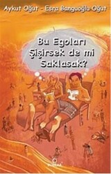 Bu Egoları Şişirsek De mi Saklasak? - 1