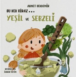 Bu Kek Biraz… Yeşil ve Sebzeli - Mahlas Çocuk Yayınları
