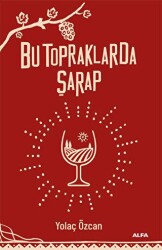 Bu Topraklarda Şarap - Alfa Yayınları