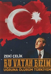 Bu Vatan Bizim - Uğruna Ölürüm Türkiyem - 1