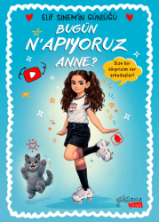 Bugün N`apıyoruz Anne? - Elif Sinem`in Günlüğü - Yakamoz Yayınevi
