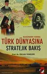 Bugünden Yarına Türk Dünyasına Stratejik Bakış - IQ Kültür Sanat Yayıncılık