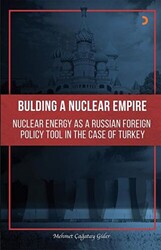 Building A Nuclear Empire Nuclear Energy As A Russian Foreign Policy Tool In The Case of Turkey - Cinius Yayınları