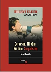 Bülent Uluer Anlatıyor - Çerkesim Türküm Kürdüm Sosyalistim - 1