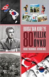 Bursa`dan Kore`ye 80 Yıllık Öykü - 1