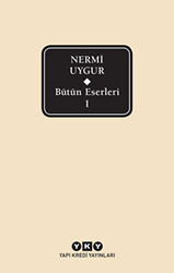 Bütün Eserleri - 1 - Nermi Uygur - Yapı Kredi Yayınları