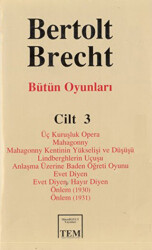 Bütün Oyunları Cilt: 3 Üç Kuruşluk Opera Mahagonny Mahagonny Kentinin Yükselişi ve Düşüşü Lindberghlerin Uçuşu Anlaşma Üzerine Baden Öğreti Oyunu Evet Diyen Evet Diyen. Hayır Diyen Önlem 1930 Önlem 1931 - 1