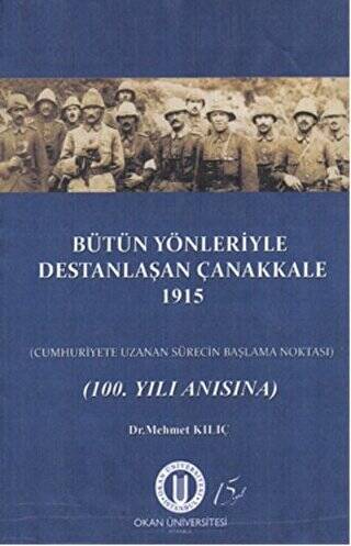 Bütün Yönleriyle Destanlaşan Çanakkale 1915 - 1