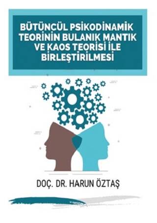 Bütüncül Psikodinamik Teorinin Bulanık Mantık ve Kaos Teorisi ile Birleştirilmesi - 1