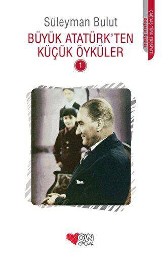 Büyük Atatürk’ten Küçük Öyküler - 1 - 1