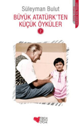 Büyük Atatürk’ten Küçük Öyküler - 2 - 1