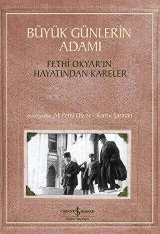 Büyük Günlerin Adamı: Fethi Okyar’ın Hayatından Kareler - 1