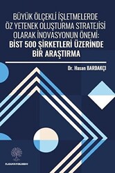 Büyük Ölçekli İşletmelerde Öz Yetenek Oluşturma Stratejisi Olarak İnovasyonun Önemi: Bist 500 Şirketleri Üzerinde Bir Araştırma - 1