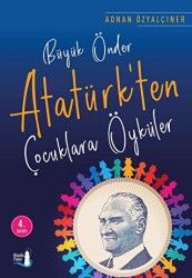 Büyük Önder Atatürk`ten Çocuklara Öyküler - 1