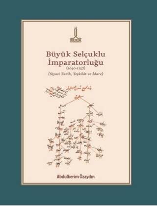 Büyük Selçuklu İmparatorluğu 1040-1157 Siyasi Tarih, Teşkilat ve İdare - 1
