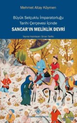 Büyük Selçuklu İmparatorluğu Tarihi Çerçevesi İçinde Sancar`ın Meliklik Devri - 1