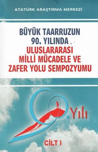 Büyük Taarruzun 90. Yılında Uluslararası Milli Mücadele ve Zafer Yolu Sempozyumu Cilt: 1 - 1