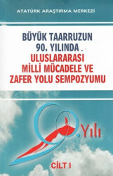 Büyük Taarruzun 90. Yılında Uluslararası Milli Mücadele ve Zafer Yolu Sempozyumu Cilt: 1 - Atatürk Araştırma Merkezi