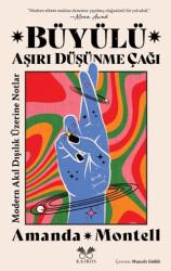 Büyülü Aşırı Düşünme Çağı: Modern Akıl Dışılık Üzerine Notlar - Kairos Kitap