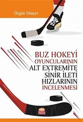 Buz Hokeyi Oyuncularının Alt Extremite Sinir İleti Hızlarının İncelenmesi - Nobel Bilimsel Eserler