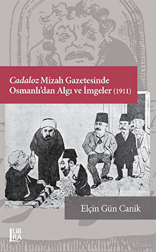 Cadaloz Mizah Gazetesinde Osmanlı’dan Algı ve İmgeler 1911 - 1