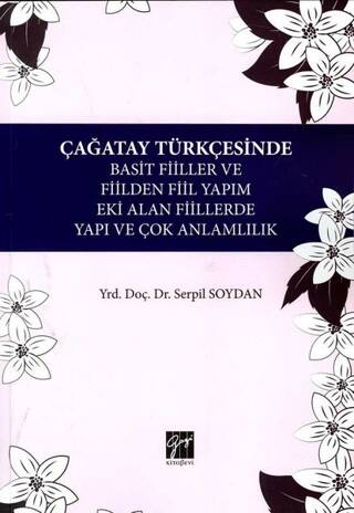 Çağatay Türkçesinde Basit Fiiller ve Fiilden Fiil Yapım Eki Alan Fiillerde Yapı ve Çok Anlamlılık - 1