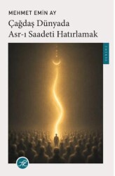 Çağdaş Dünyada Asr-ı Saadeti Hatırlamak - TK Yayınevi