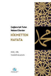 Çağlara Işık Tutan Nebevî Dersler: Hikmetten Hayata - Asalet Yayınları
