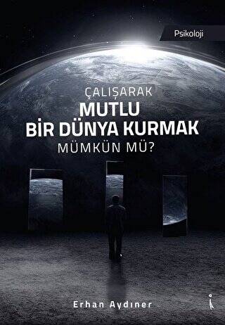 Çalışarak Mutlu Bir Dünya Kurmak Mümkün mü? - 1