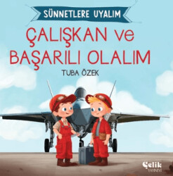 Çalışkan ve Başarılı Olalım Sünnetlere Uyalım - Çelik Yayınevi