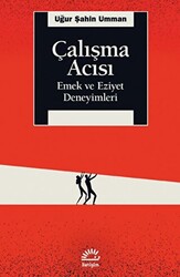Çalışma Acısı - Emek ve Eziyet Deneyimleri - İletişim Yayınevi