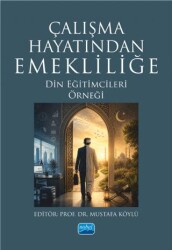 Çalışma Hayatından Emekliliğe - Din Eğitimcileri Örneği - Nobel Akademik Yayıncılık