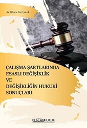 Çalışma Şartlarında Esaslı Değişiklik ve Değişikliğin Hukuki Sonuçları - 1