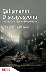 Çalışmanın Disosiyasyonu: Yabancılaşmadan Psikopatolojiye - Pegem Akademi Yayıncılık
