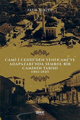 Cami-i Cedid’den Yeni Cami’ye Adapazarı’nda Sembol Bir Caminin Tarihi - 1