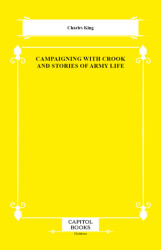 Campaigning With Crook and Stories of Army Life - Capitol Books